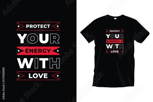 Protect your energy with love. Motivational inspirational typography t-shirt design for prints, apparel, vector, art, illustration, typography, poster, template, and trendy black tee shirt design.