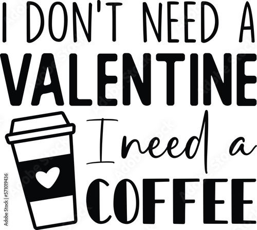 Obraz na płótnie I Don't Need A Valentine I Don't Need A Coffee Svg