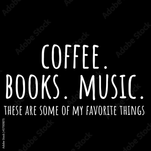 Coffee, Books, Music. This illustration design is perfect for a favorite things slogan that can be used as a graphic resource or as a t-shirt design.
