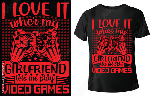 i love it wher my girlfriend lets me play video games, typography t-shirt design. Suitable for clothing printing business. Stylish t-shirt and apparel design. Ready to print vector.