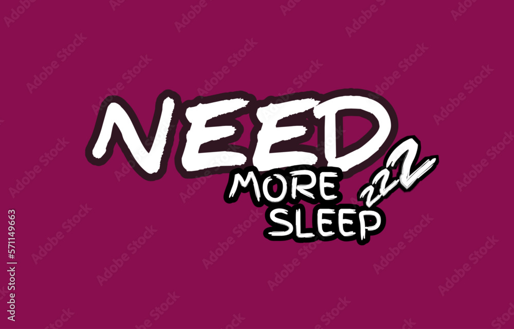 Need more sleep typography design in vector illustration.tshirt,print and other uses Need more sleep typography design in vector illustration.tshirt,print and other uses