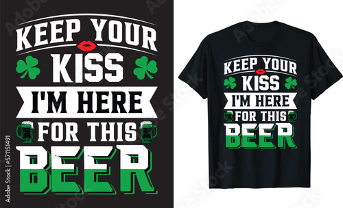 KEEP YOUR KISS I'M HERE FOR THIS BEER T-SHIRT DESIGN TEMPLATE.
