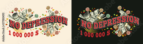 Funny emblem with cash money, candy, round halftone shapes, text No depression. Money rolls, wads, stacks, lollipop. For prints, clothing, t shirt, surface design. Vintage style
