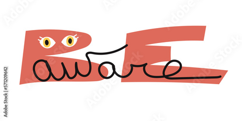 Simple minimalistic lettering Be Aware for postcard, banner or poster. Trendy abstract character with open eyes observing the world and important life aspects.