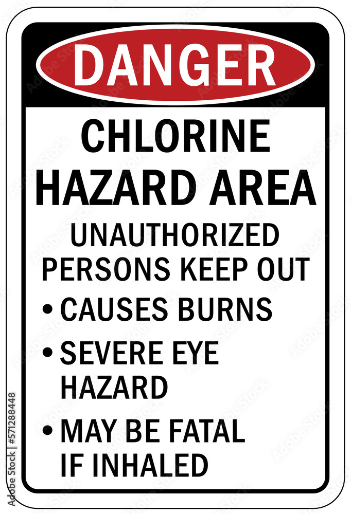 Chlorine chemical warning sign and labels chlorine hazard area, unauthorized person keep out. Causes burn, severe eye hazard, may be fatal if inhaled
