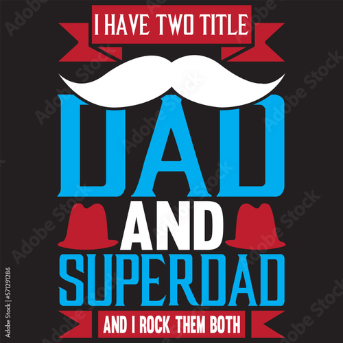 I have two title dad and super dad and I rock them both