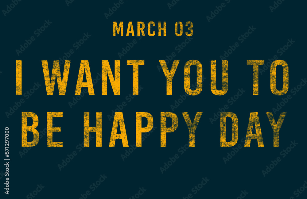 Happy I Want You to be Happy Day, March 03. Calendar of February Text Effect, design