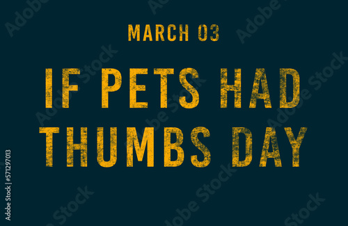 Happy If Pets Had Thumbs Day, March 03. Calendar of February Text Effect, design