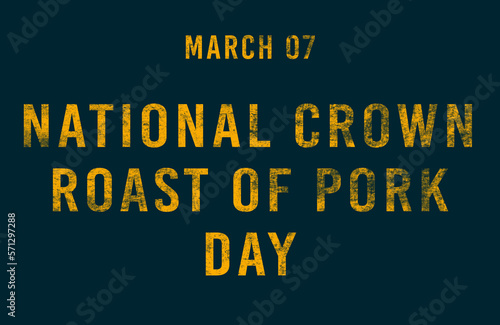 Happy National Crown Roast of Pork Day, March 07. Calendar of February Text Effect, design