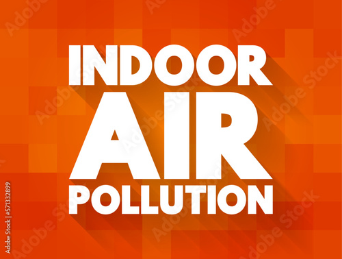 Indoor Air Pollution is dust  dirt  or gases in the air inside buildings  text concept for presentations and reports