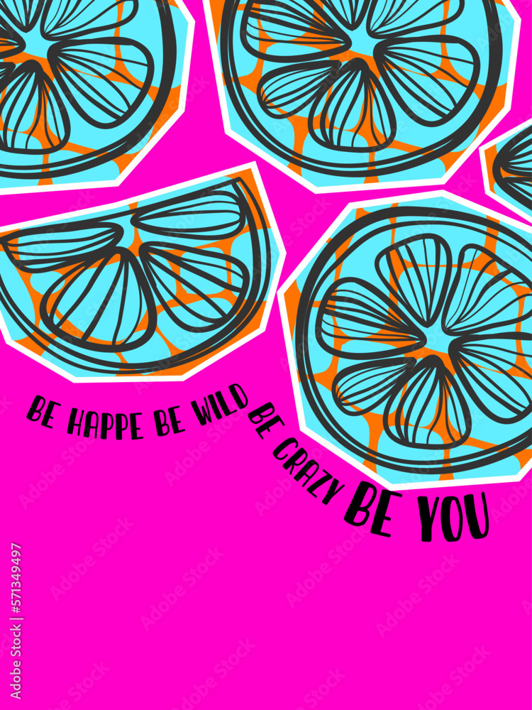 Be happy be wild be crazy be you. Positive poster. Motivation print. Wild orange for poster.
