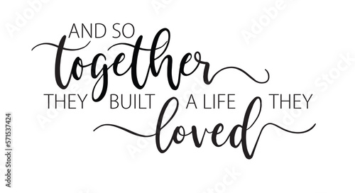 Together they built a life they loved. Inspirational life quote. Family typography text. Modern poster, romantic sign. Vector together illustration. Valentine gift. Wall art sign bedroom, home decor.