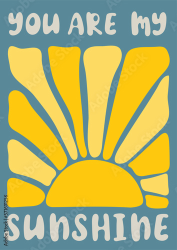 You are my sunshine. Abstract retro poster in naive style. Seventies, groovy background. Hippie Aesthetic. Vector print