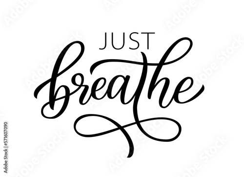 JUST BREATHE. Inspirational meditation quote. Calligraphy text just breathe mean keep calm and relax, take care of yourself. Design print for girls t shirt, tee, poster. Yoga. Vector illustration.