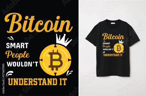 Bitcoin Smart People Wouldn't Understand it T-shirt Design 