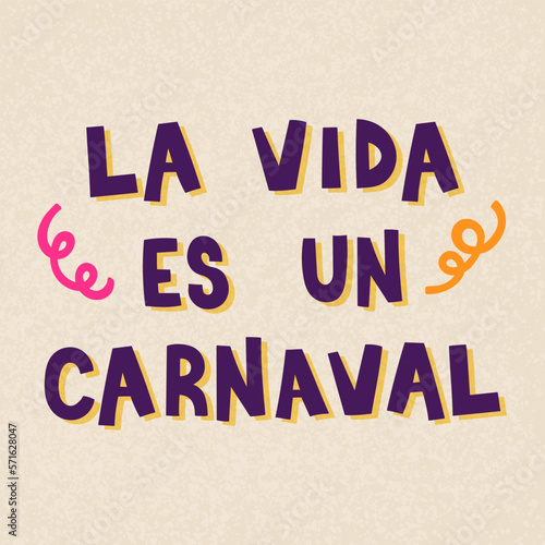Happy Carnival. Life is a Carnival in Spanish: "La vida es un Carnaval". Lettering banner. Vector illustration, flat design