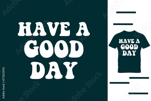 Have good day t shirt design