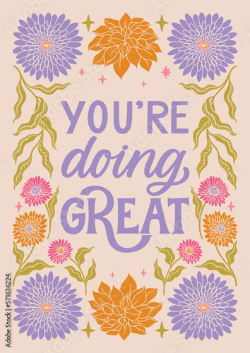You are doing great - hand written lettering Mental health quote. MInimalistic modern typographic slogan. Girl power feminist design. Floral and flowers illustrated border.