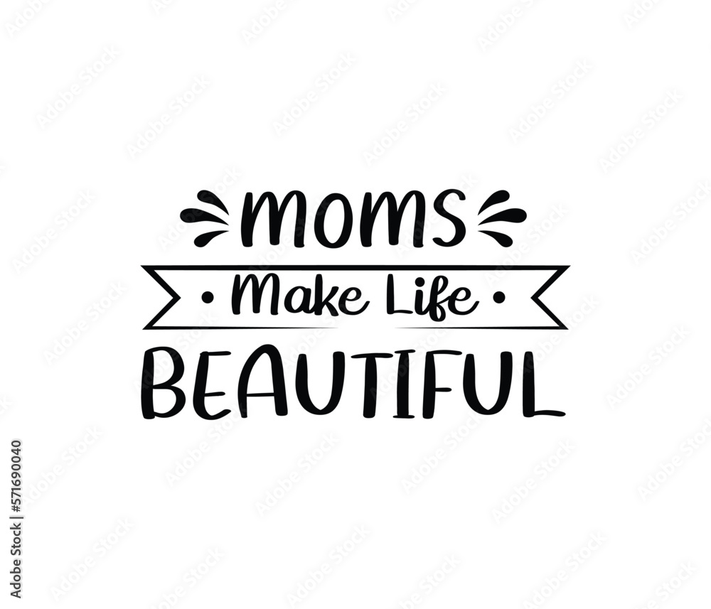 Moms Make Life Beautiful. Mothers day t shirt design best selling t-shirt design typography creative custom, t-shirt design