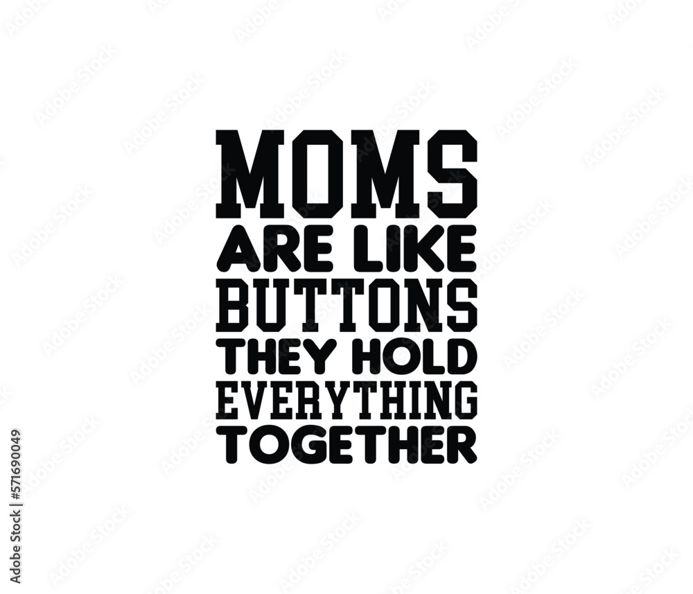 Moms Are Like Buttons They Hold Every Thing Together. Mothers day t shirt design best selling t-shirt design typography creative custom, t-shirt design