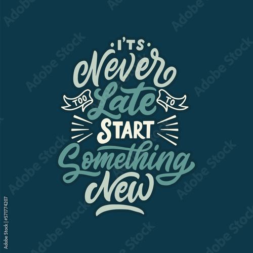 Vector typography illustration design. It's never too late to start something new. Hand lettering motivational quote. 