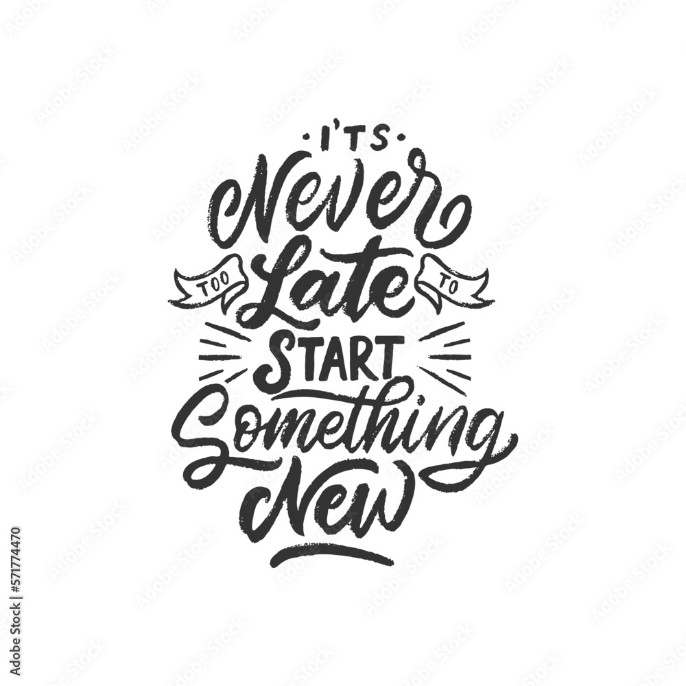 It's never too late to start something new. Hand lettering motivational quote on white background with brush texture. Vector typography illustration.