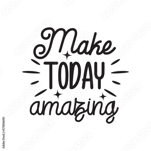 Make Today Amazing. Hand Lettering And Inspiration Positive Quote. Hand Lettered Quote. Modern Calligraphy.