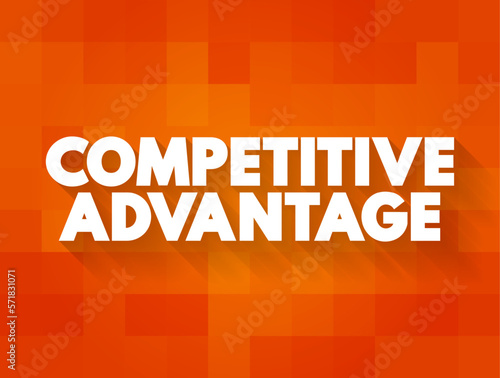Competitive Advantage - attribute that allows an organization to outperform its competitors, text concept for presentations and reports