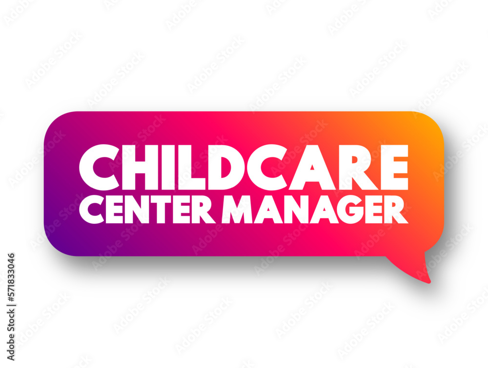 Childcare Centre Manager - plan, direct and coordinate the activities of child care centres, text concept message bubble Childcare Centre Manager - plan, direct and coordinate the activities of child care centres, text concept message bubble