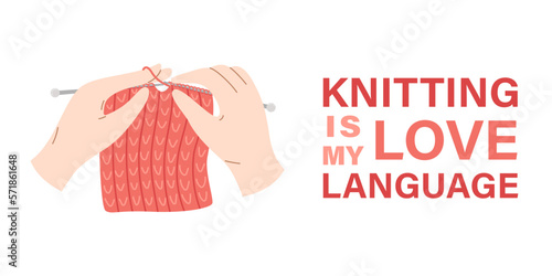 Knitting is my love language banner. Handmade concept. Vector poster in red colors. Hands knitting a product with knitting needles.