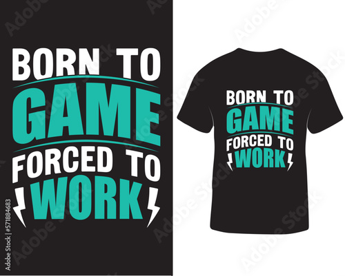 Born to game forced to work gaming t-shirt design, Gaming t-shirt design quotes