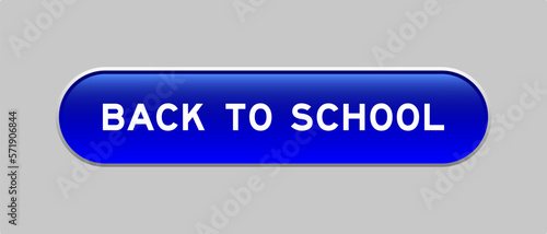 Blue color capsule shape button with word back to school on gray background