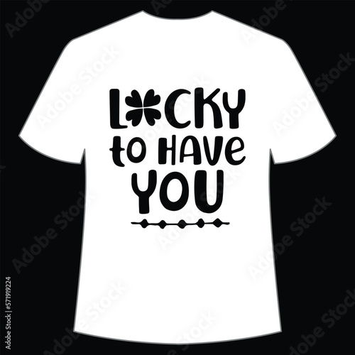 Lucky to have you St. Patrick's Day Shirt Print Template, Lucky Charms, Irish, everyone has a little luck Typography Design