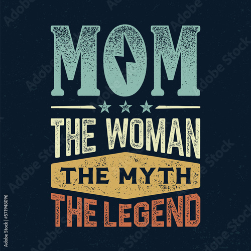 Mom The Woman The Myth The Legend - Fresh Birthday Design. Good For Poster, Wallpaper, T-Shirt, Gift.