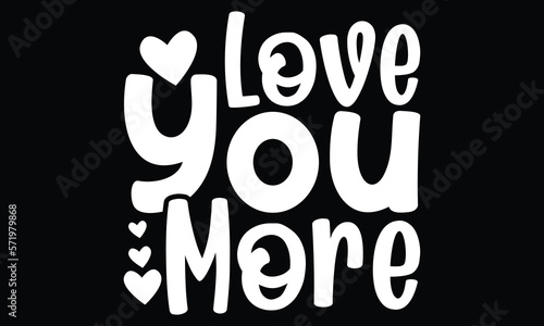 Love You More, I Love You Most, Be My Valentine, Love and Care My City, Love You More Greeting Card, Vector Illustration, Happy Valentine's Day, Valentine Gifts, Typography t shirt Design