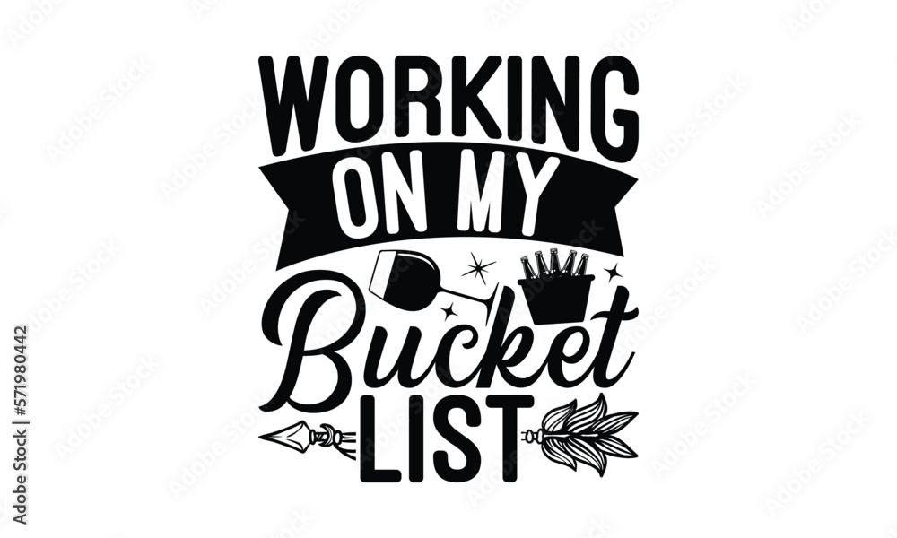 Working on my bucket list - Beer T-shirt Design, Hand drawn lettering phrase, Handmade calligraphy vector illustration, svg for Cutting Machine, Silhouette Cameo, Cricut.