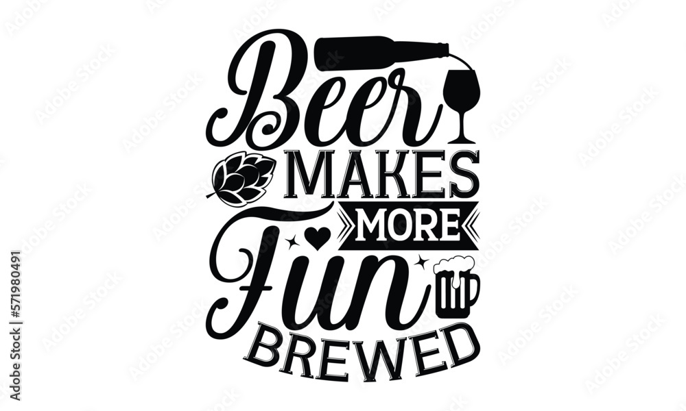 Beer makes more fun brewed - Beer T-shirt Design, Hand drawn lettering phrase, Handmade calligraphy vector illustration, svg for Cutting Machine, Silhouette Cameo, Cricut. Beer makes more fun brewed - Beer T-shirt Design, Hand drawn lettering phrase, Handmade calligraphy vector illustration, svg for Cutting Machine, Silhouette Cameo, Cricut.