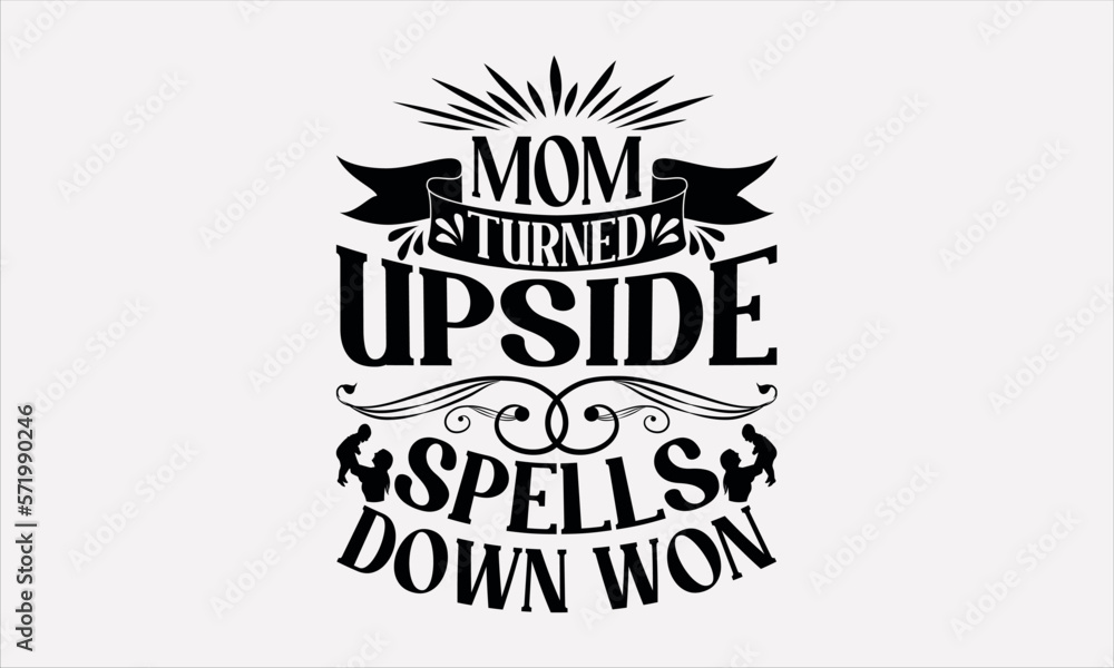 Mom Turned Upside Spells Down Won - Mother's svg design , Hand drawn vintage illustration with hand-lettering and decoration elements , greeting card template with typography text.