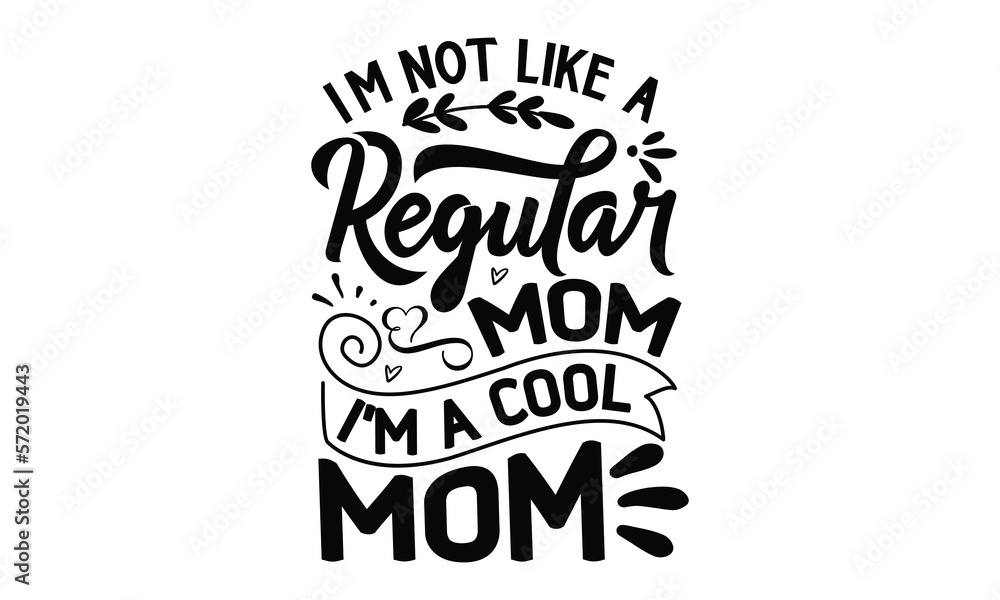 I’m not like a regular mom i’m a cool mom, Mother's Day t shirt design, Hand drawn typography phrases, Best mather's Svg, Mother's Day funny quotes, typography vector eps 10