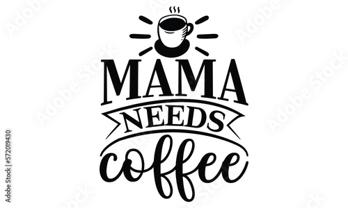 Mama needs coffee, Mother's Day t shirt design, Hand drawn typography phrases, Best mather's Svg, Mother's Day funny quotes, typography vector eps 10