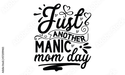 Just another manic mom day, Mother's Day t shirt design, Hand drawn typography phrases, Best mather's Svg, Mother's Day funny quotes, typography vector eps 10