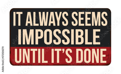 It always seems impossible until it s done vintage rusty metal sign