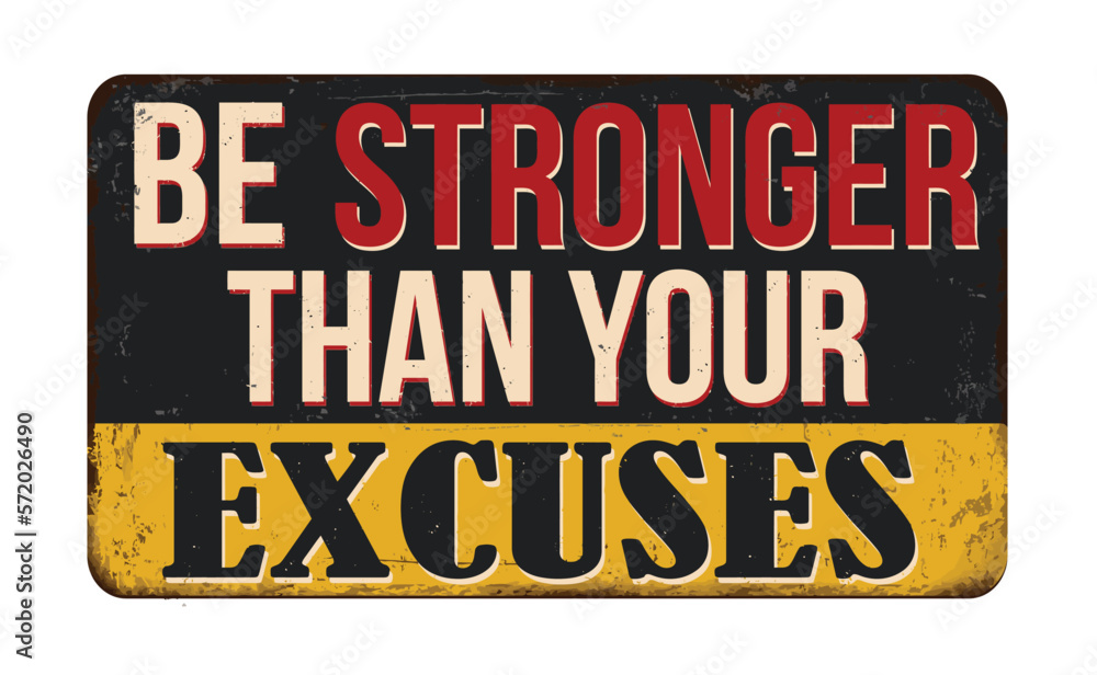 Fototapeta premium Be stronger than your excuses vintage rusty metal sign