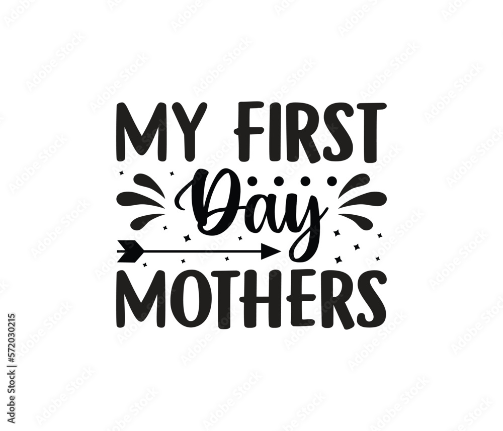 Fototapeta premium My First Day Mothers quotes typography lettering for Mother's day t shirt design