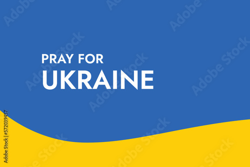 Poster with the words Pray for Ukraine on the background of the yellow-blue Ukrainian flag. Stand with Ukraine and save it from Russia. Stop the war of Russian invasion.