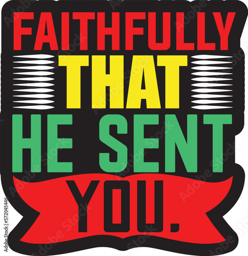 faithfully that he sent you.