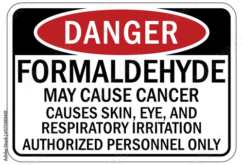 Formaldehyde chemical warning sign and labels may cause cancer . Cause skin, eye and respiratory irritation. Authorized personnel only