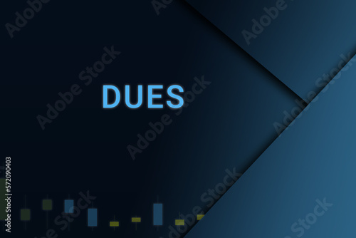 dues  background. Illustration with dues  logo. Financial illustration. dues  text. Economic term. Neon letters on dark-blue background. Financial chart below.ART blur