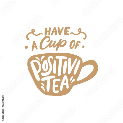 Hand lettering quotes for cafe. Have a cup of positivitea. Hand drawn modern typography with mug illustration isolated on white background
