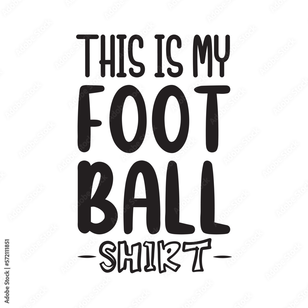 This Is My Football Shirt. Football Hand Lettering. Inspiration Positive Quote. Hand Lettered Quote. Modern Calligraphy. This Is My Football Shirt. Football Hand Lettering. Inspiration Positive Quote. Hand Lettered Quote. Modern Calligraphy.